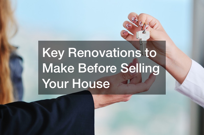 Key Renovations to Make Before Selling Your House