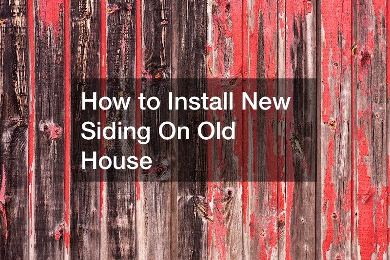 How to Install New Siding On Old House