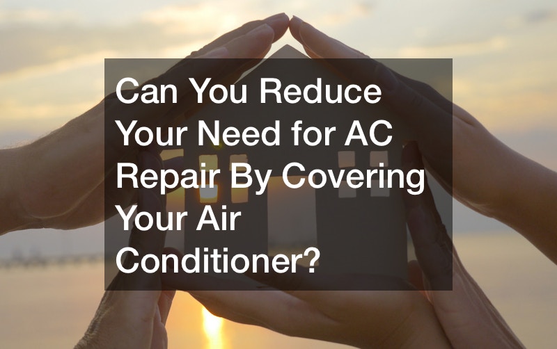 Can You Reduce Your Need for AC Repair By Covering Your Air Conditioner?