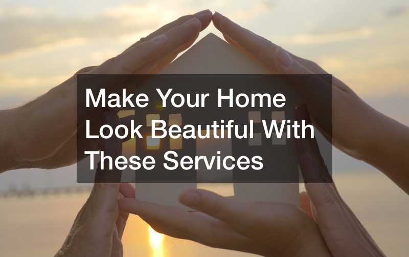 Make Your Home Look Beautiful With These Services