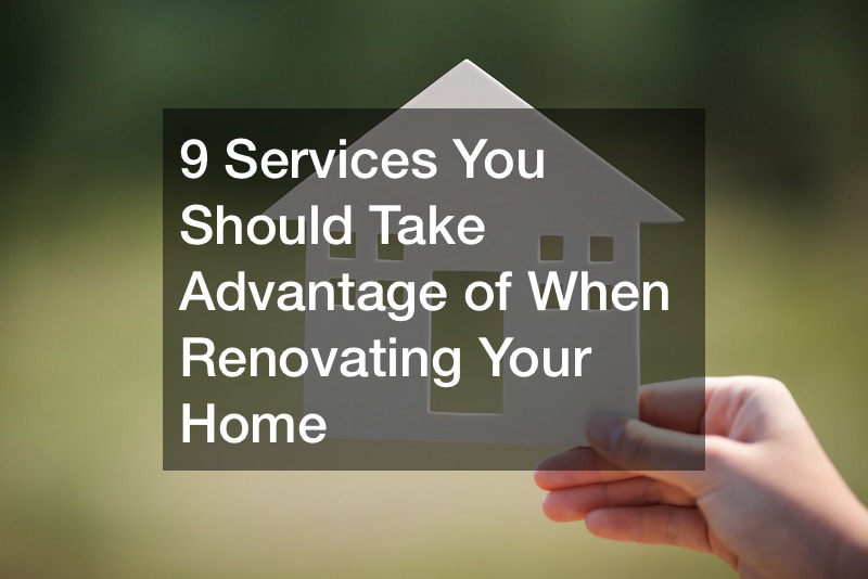 9 Services You Should Take Advantage of When Renovating Your Home