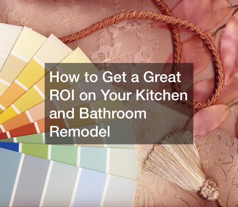 How to Get a Great ROI on Your Kitchen and Bathroom Remodel