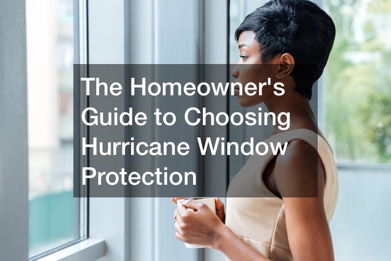 The Homeowners Guide to Choosing Hurricane Window Protection