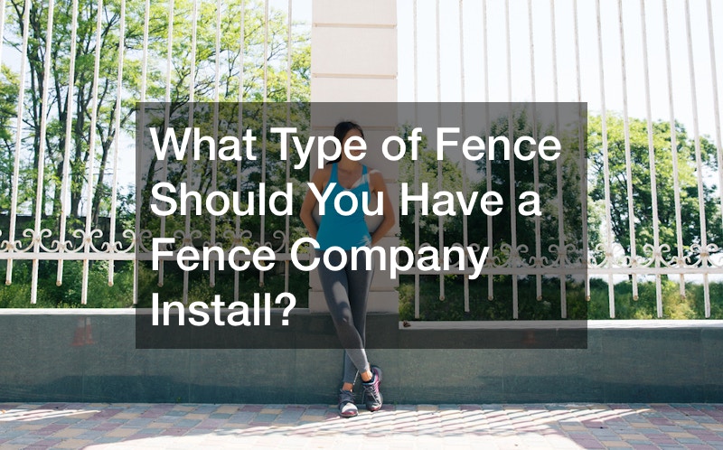 What Type of Fence Should You Have a Fence Company Install?