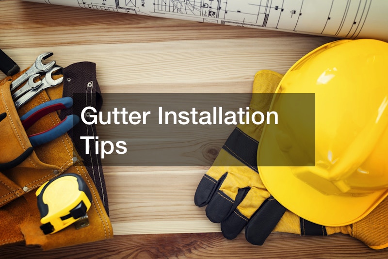 Gutter Installation Tips