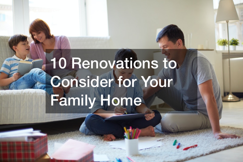 10 Renovations to Consider for Your Family Home