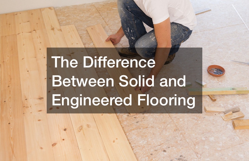 The Difference Between Solid and Engineered Flooring