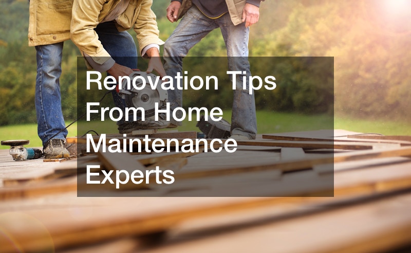 Renovation Tips From Home Maintenance Experts