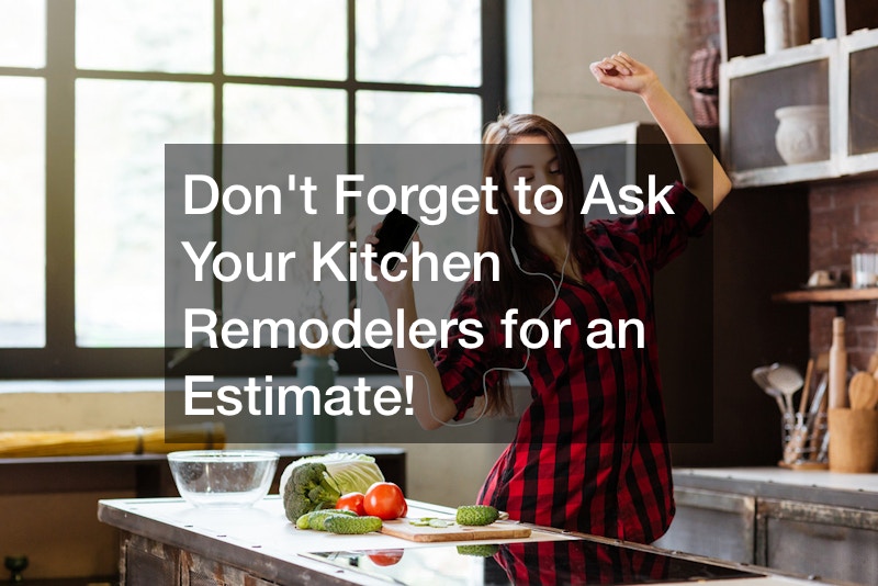 Dont Forget to Ask Your Kitchen Remodelers for an Estimate!