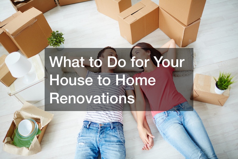 What to Do for Your House to Home Renovations