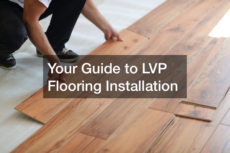 Your Guide to LVP Flooring Installation