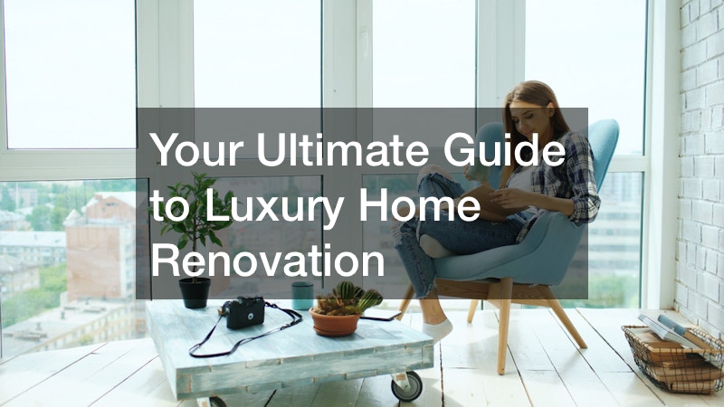 Your Ultimate Guide to Luxury Home Renovation
