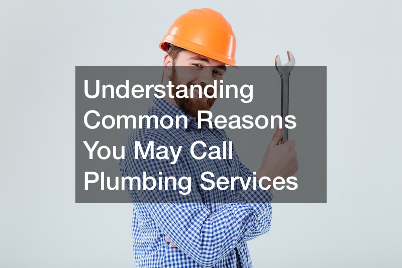 Understanding Common Reasons You May Call Plumbing Services