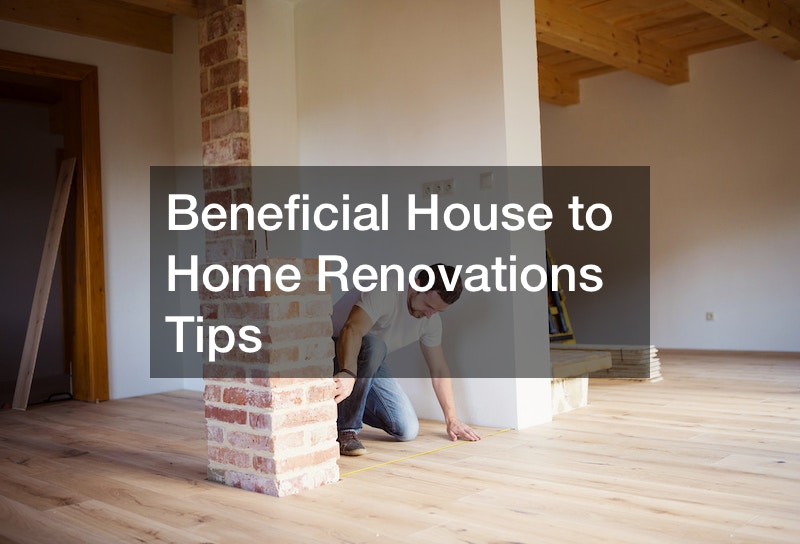 Beneficial House to Home Renovations Tips