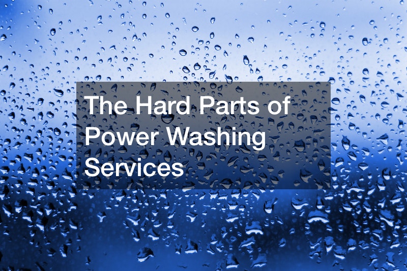 The Hard Parts of Power Washing Services
