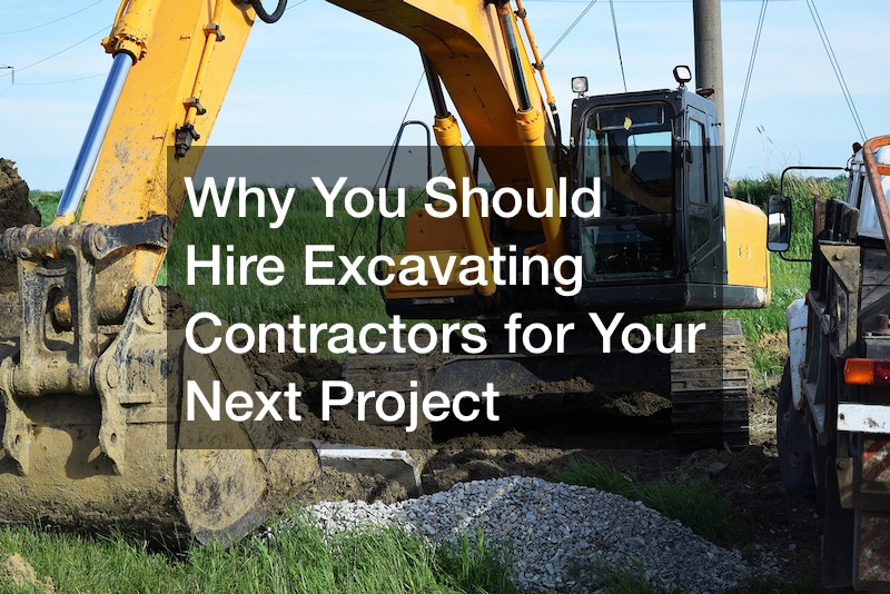 Why You Should Hire Excavating Contractors for Your Next Project