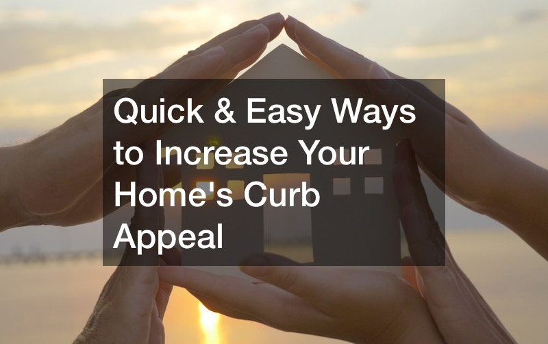 Quick and Easy Ways to Increase Your Homes Curb Appeal