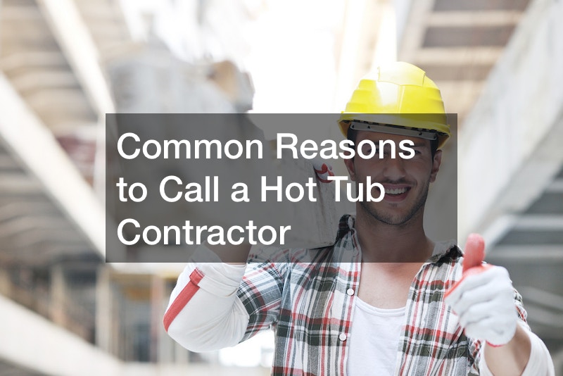 Common Reasons to Call a Hot Tub Contractor