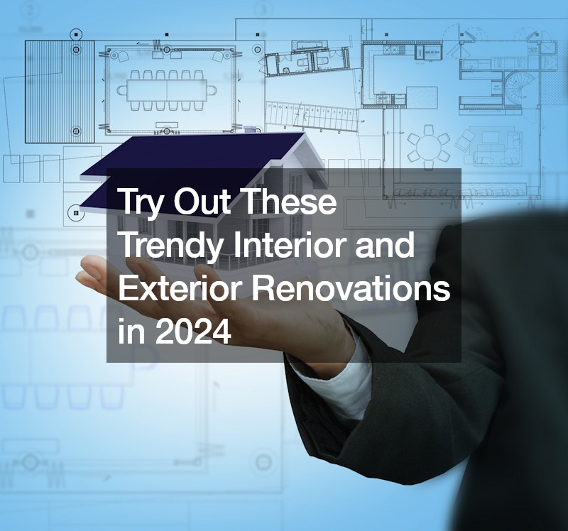 Try Out These Trendy Interior and Exterior Renovations in 2024