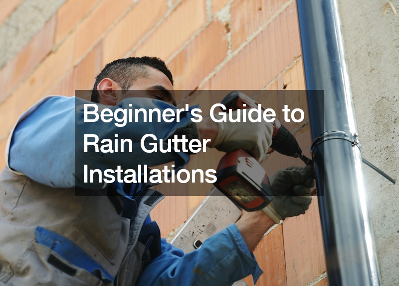 Beginners Guide to Rain Gutter Installations