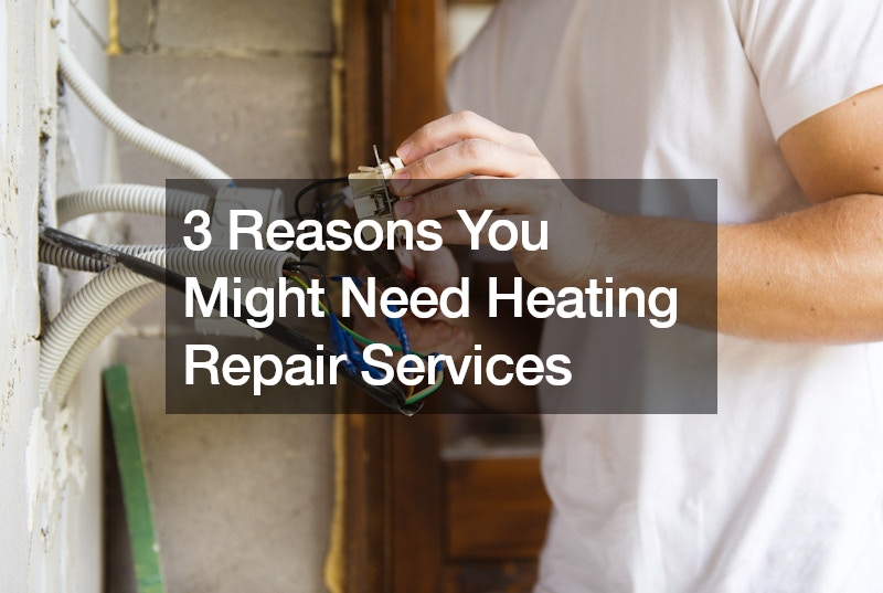 3 Reasons You Might Need Heating Repair Services
