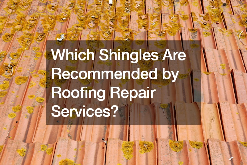 Which Shingles Are Recommended by Roofing Repair Services?