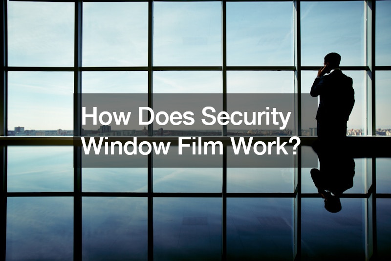 How Does Security Window Film Work?