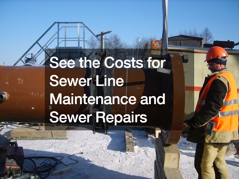 See the Costs for Sewer Line Maintenance and Sewer Repairs