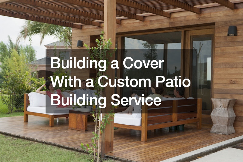 Building a Cover With a Custom Patio Building Service