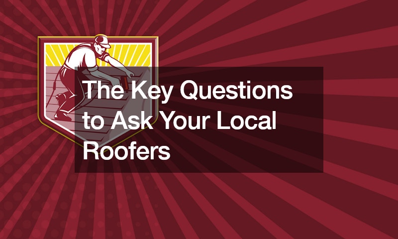 The Key Questions to Ask Your Local Roofers