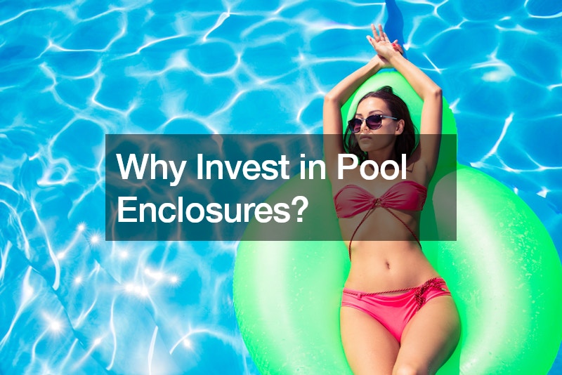 Why Invest in Pool Enclosures?