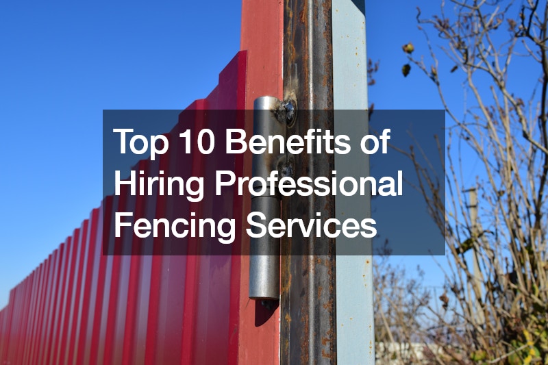 Top 10 Benefits of Hiring Professional Fencing Services