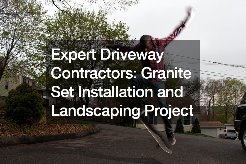 Expert Driveway Contractors  Granite Set Installation and Landscaping Project