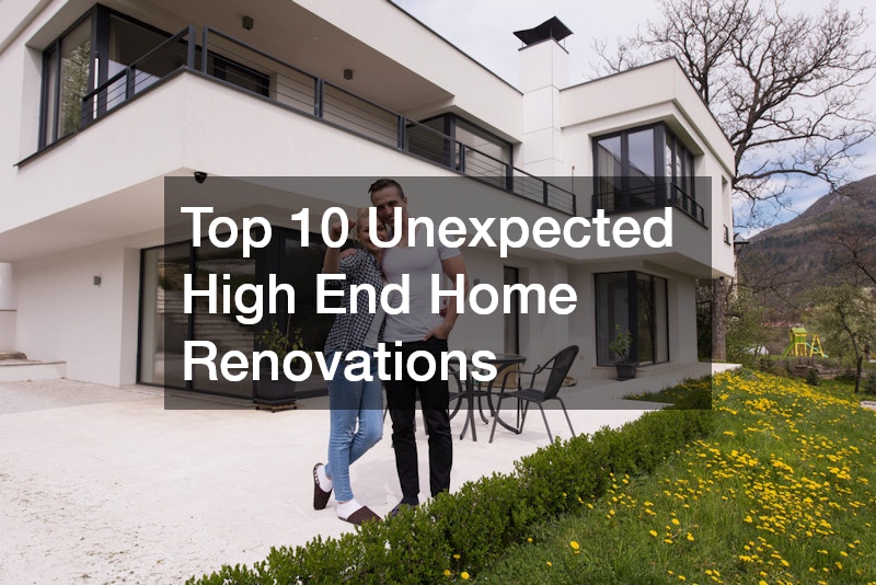 Top 10 Unexpected High End Home Renovations
