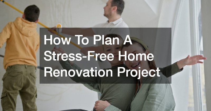 How To Plan A Stress-Free Home Renovation Project