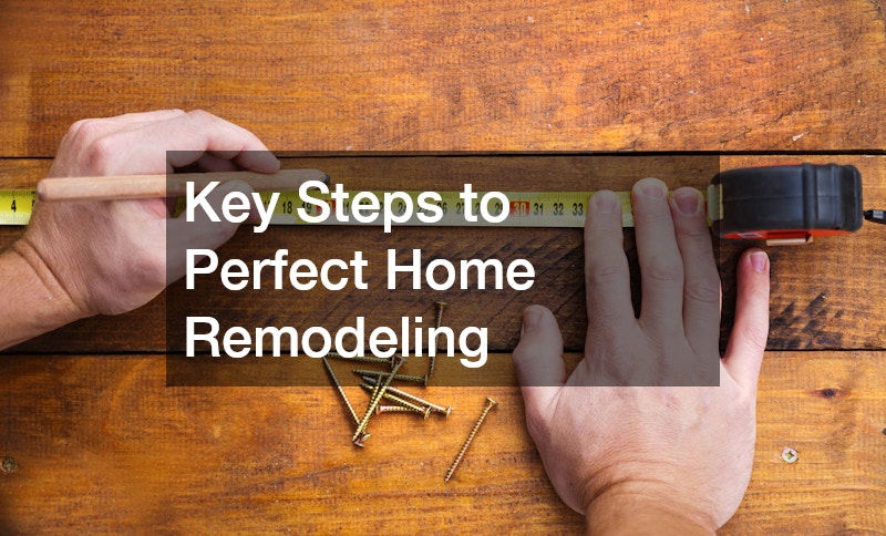 Key Steps to Perfect Home Remodeling