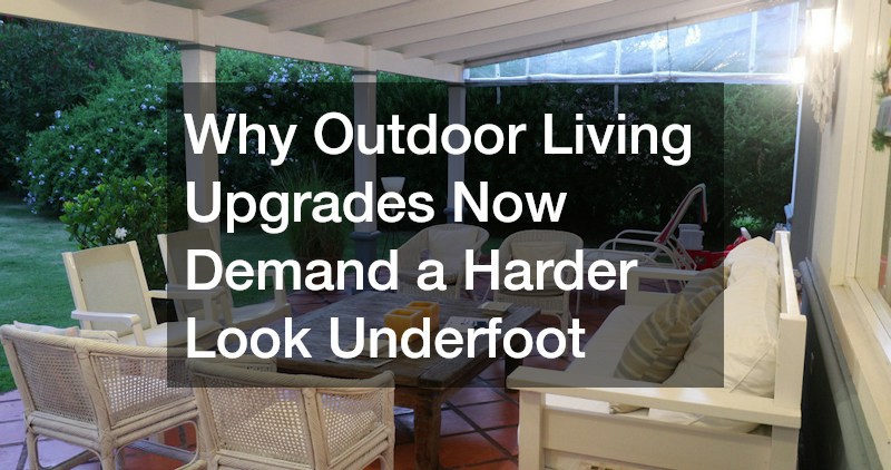 Why Outdoor Living Upgrades Now Demand a Harder Look Underfoot